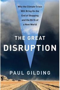 The Great Disruption: Why the Climate Crisis Will Bring on the End of Shopping and the Birth of a New World