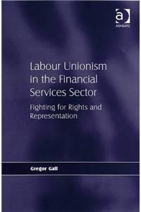Labour Unionism in the Financial Services Sector: Fighting for Rights and Representation