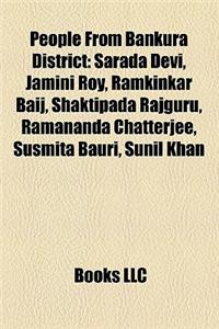 People from Bankura District: Sarada Devi, Jamini Roy, Ramkinkar Baij, Shaktipada Rajguru, Ramananda Chatterjee, Susmita Bauri, Sunil Khan