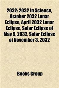 2032: 2032 in Science, October 2032 Lunar Eclipse, April 2032 Lunar Eclipse, Solar Eclipse of May 9, 2032, Solar Eclipse of
