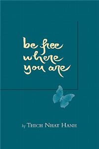 Be Free Where You are