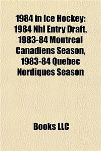 1984 in Ice Hockey: 1984-85 Quebec Nordiques Season, 1984 NHL Entry Draft, 1983-84 Quebec Nordiques Season, 1983-84 Montreal Canadiens Sea