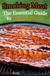 Smoking Meat: The Essential Guide to Real Barbecue