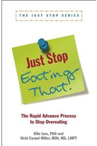 Just Stop Eating That!: The Rapid Advance Process to Stop Overeating