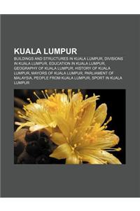 Kuala Lumpur: Buildings and Structures in Kuala Lumpur, Divisions in Kuala Lumpur, Education in Kuala Lumpur, Geography of Kuala Lum