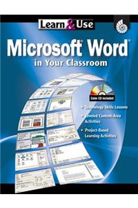 Learn & Use: Microsoft Word in Your Classroom: Grades K-8 [With CDROM]