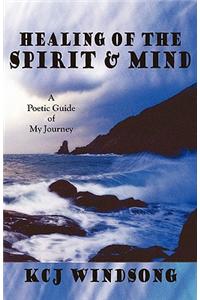 Healing of the Spirit & Mind: A Poetic Guide of My Journey
