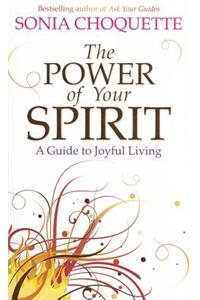 The Power of Your Spirit: A Guide to Joyful Living