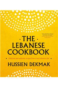 The Lebanese Cookbook: Delicious and Authentic Recipes from a Top Lebanese Chef