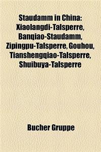 Staudamm in China: Xiaolangdi-Talsperre, Banqiao-Staudamm, Zipingpu-Talsperre, Gouhou, Tianshengqiao-Talsperre, Shuibuya-Talsperre
