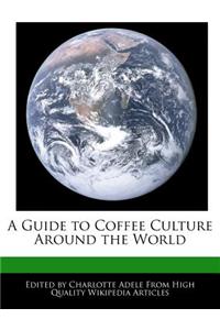 A Guide to Coffee Culture Around the World