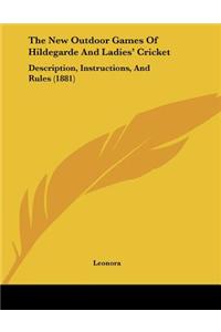 The New Outdoor Games of Hildegarde and Ladies' Cricket: Description, Instructions, and Rules (1881)