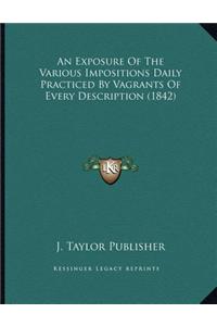 An Exposure of the Various Impositions Daily Practiced by Vagrants of Every Description (1842)