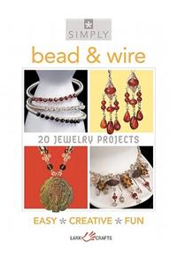 Simply Bead & Wire: 20 Jewelry Projects