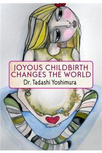 Joyous Childbirth Changes the World