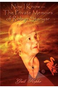 Now I Know -- The Private Memoirs of Robyn Stanyar