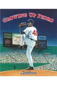Growing Up Pedro: How the Martinez Brothers Made It from the Dominican Republic All the Way to the Major Leagues
