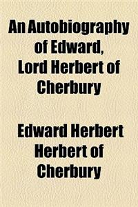 An Autobiography of Edward, Lord Herbert of Cherbury