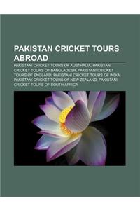 Pakistan Cricket Tours Abroad: Pakistani Cricket Tours of Australia, Pakistani Cricket Tours of Bangladesh, Pakistani Cricket Tours of England