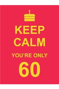 Keep Calm You're Only 60