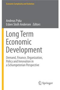 Long Term Economic Development: Demand, Finance, Organization, Policy and Innovation in a Schumpeterian Perspective