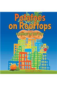 Potatoes on Rooftops: Farming in the City