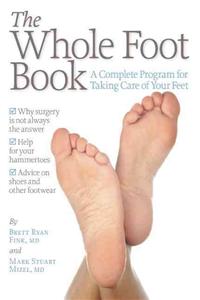 The Whole Foot Book: A Complete Program for Taking Care of Your Feet