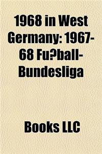 1968 in West Germany: 1967-68 Fuball-Bundesliga, 1968-69 Fuball-Bundesliga, West Germany at the 1968 Summer Olympics