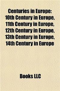 Centuries in Europe: 10th Century in Europe, 11th Century in Europe, 12th Century in Europe, 13th Century in Europe, 14th Century in Europe