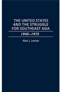 The United States and the Struggle for Southeast Asia: 1945-1975