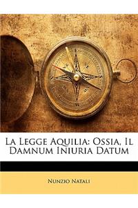 La Legge Aquilia: Ossia, Il Damnum Iniuria Datum