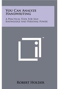 You Can Analyze Handwriting: A Practical Tool for Self-Knowledge and Personal Power