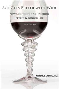 Age Gets Better with Wine: New Science for a Healthier, Better, and Longer Life