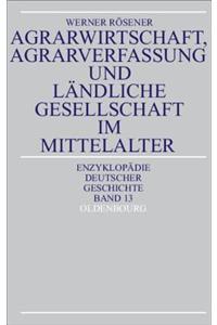 Agrarwirtschaft, Agrarverfassung Und Landliche Gesellschaft Im Mittelalter