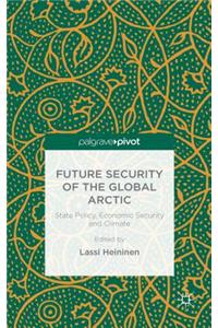 Future Security of the Global Arctic: State Policy, Economic Security and Climate