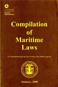 Compilation of Maritime Laws, January 2008: As Amended Through the First Session of the 109th Congress - Plus Public Law 110-181, Approved January 28,