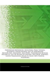 Articles on Indonesian Monarchs, Including: Panji Tohjaya, Joyoboyo, Hayam Wuruk, List of Indonesian Monarchies, Anusapati, Ken Dedes, Panembahan Kusu