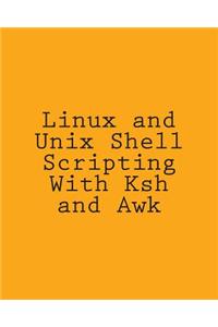 Linux and Unix Shell Scripting with Ksh and awk: Advanced Scripts and Methods