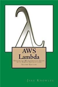 Aws Lambda: Serverless Microservices Guide with Simple Instructions