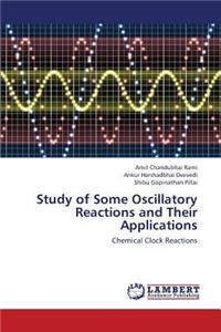 Study of Some Oscillatory Reactions and Their Applications