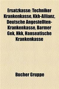 Ersatzkasse: Techniker Krankenkasse, Kkh-Allianz, Deutsche Angestellten-Krankenkasse, Barmer Gek, Hkk, Hanseatische Krankenkasse