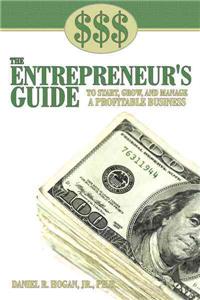 $$$ the Entrepreneur's Guide to Start, Grow, and Manage A Profitable Business