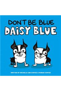 Don't Be Blue Daisy Blue