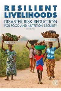 Resilient Livelihoods: Disaster Risk Reduction for Food and Nutrition Security