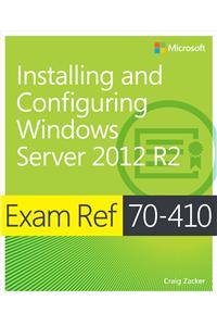 Exam Ref 70-410: Installing and Configuring Windows Server 2012 R2