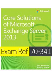 Exam Ref 70-341 Core Solutions of Microsoft Exchange Server 2013 (MCSE)