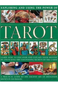 Exploring and Using the Power of Tarot: Learn How to Discover and Explain Your Destiny by Unlocking the Fascinating Secrets of the Cards