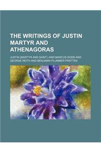 The Writings of Justin Martyr and Athenagoras