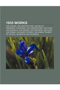 1935 Works: 1935 Albums, 1935 Architecture, 1935 Ballet Premieres, 1935 Books, 1935 Compositions, 1935 Films, 1935 Musicals, 1935