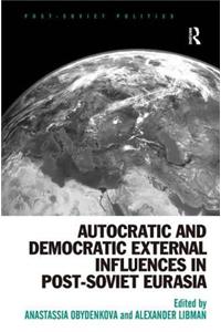 Autocratic and Democratic External Influences in Post-Soviet Eurasia
